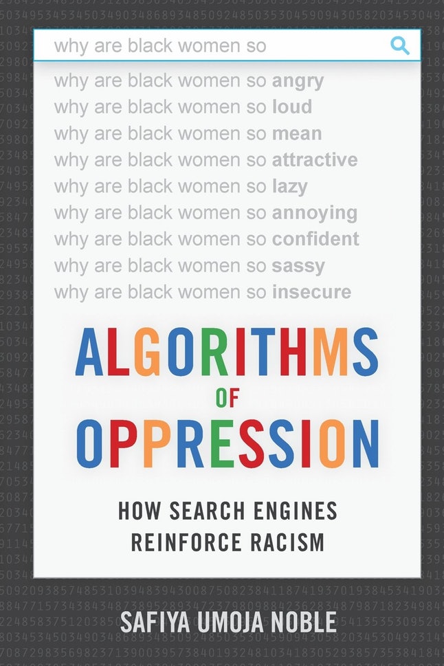'Algorithms of Oppression: How Search Engines Reinforce Racism' by Safiya Umoja Noble