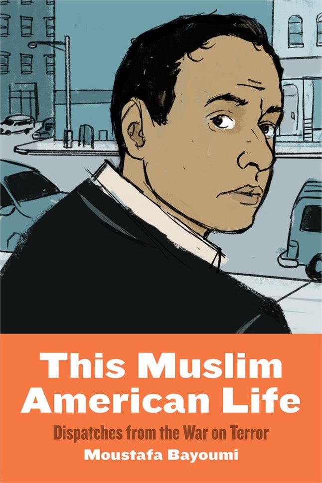 'This Muslim American Life: Dispatches from the War on Terror' by Moustafa Bayoumi